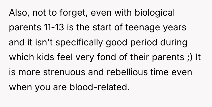 Also, not to forget, even with biological parents 11-13 is...