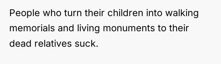 People who turn their children into walking memorials and living...
