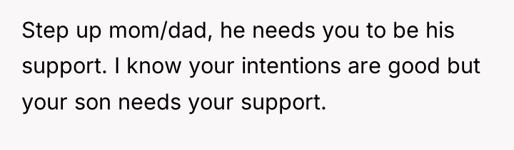 Step up mom/dad, he needs you to be his support....