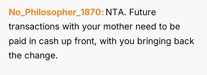 No_Philosopher_1870 NTA. Future transactions with your mother need to be...