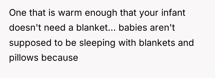 One that is warm enough that your infant doesn't need...