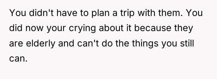 You didn't have to plan a trip with them. You...