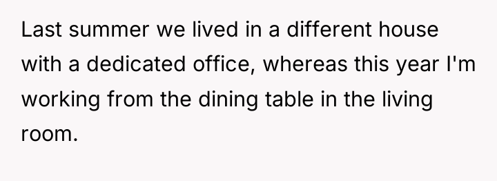 Last summer we lived in a different house with a...