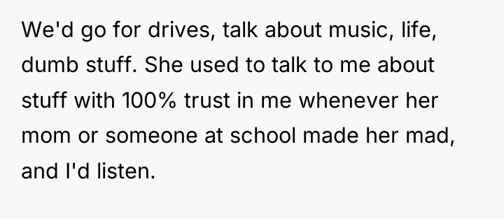 We'd go for drives, talk about music, life, dumb stuff....