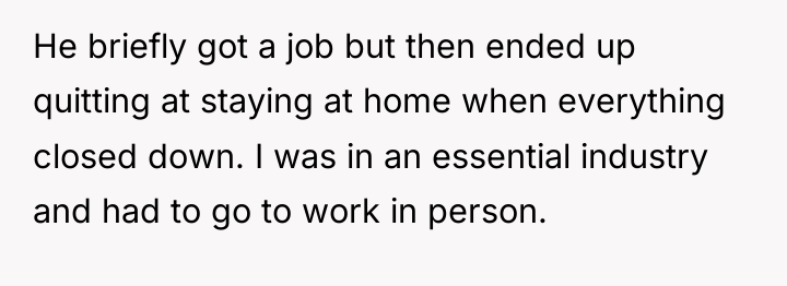 He briefly got a job but then ended up quitting...