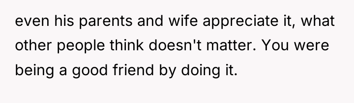 even his parents and wife appreciate it, what other people...