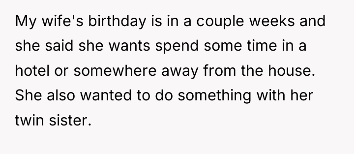 My wife's birthday is in a couple weeks and she...