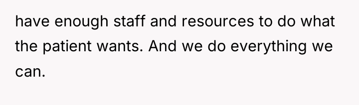 have enough staff and resources to do what the patient...