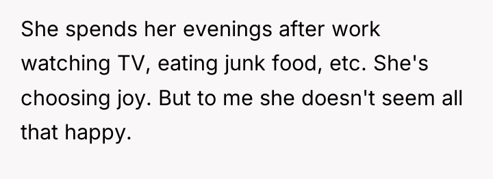 She spends her evenings after work watching TV, eating junk...