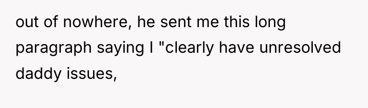 out of nowhere, he sent me this long paragraph saying...