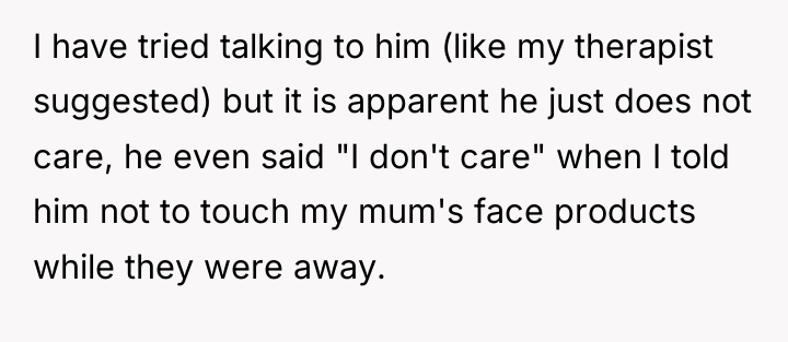 I have tried talking to him (like my therapist suggested)...