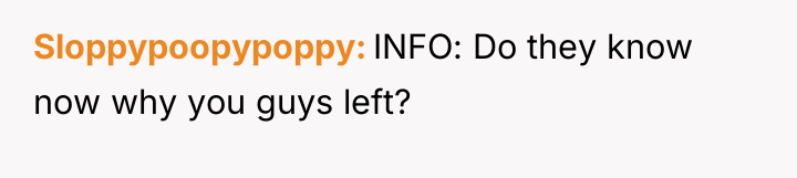 Sloppypoopypoppy INFO: Do they know now why you guys left?