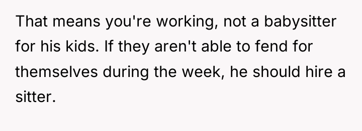 That means you're working, not a babysitter for his kids....