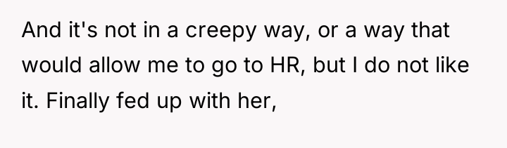 And it's not in a creepy way, or a way...
