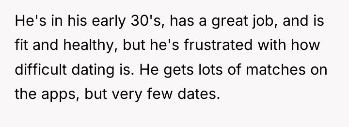 He's in his early 30's, has a great job, and...