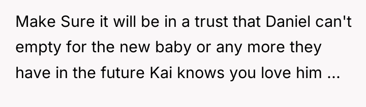 Make Sure it will be in a trust that Daniel...