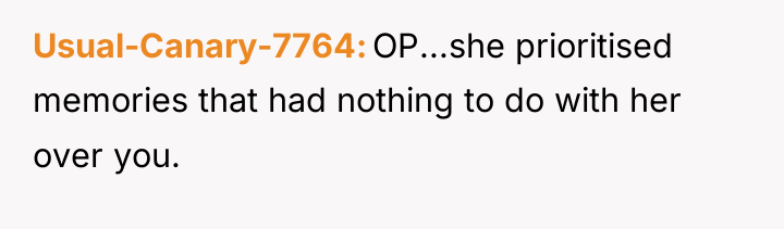 Usual-Canary-7764 OP...she prioritised memories that had nothing to do with...