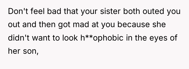 Don't feel bad that your sister both outed you out...