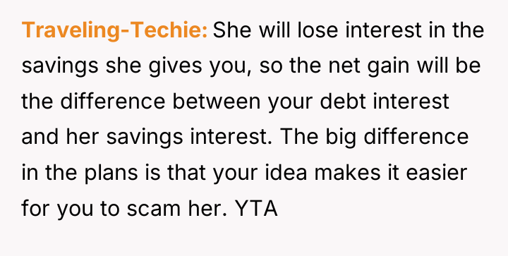 Traveling-Techie She will lose interest in the savings she gives...