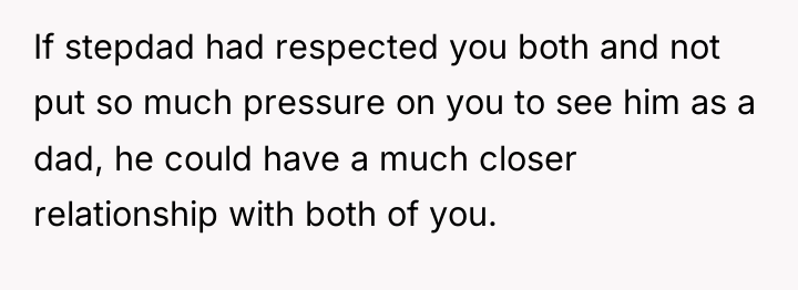 If stepdad had respected you both and not put so...