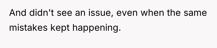 And didn't see an issue, even when the same mistakes...