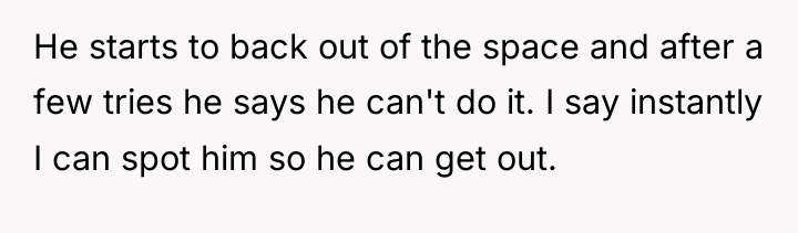 He starts to back out of the space and after...