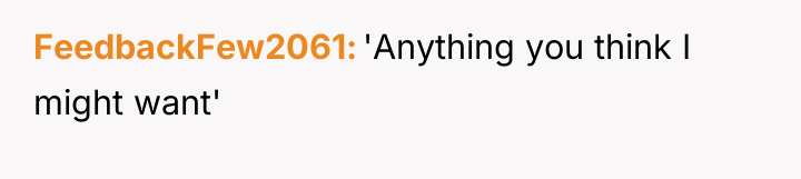 FeedbackFew2061 'Anything you think I might want'