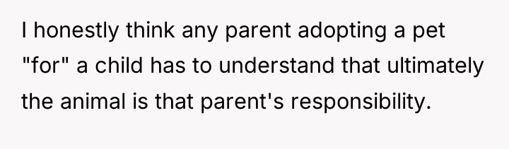 I honestly think any parent adopting a pet "for" a...
