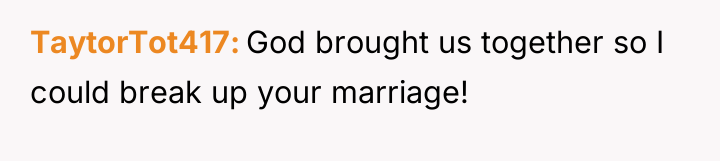 TaytorTot417 God brought us together so I could break up...