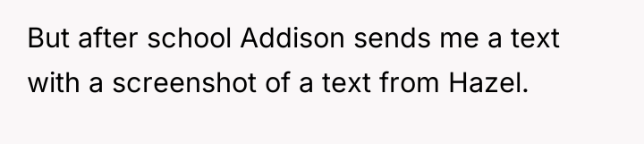 But after school Addison sends me a text with a...