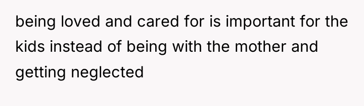 being loved and cared for is important for the kids...
