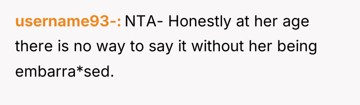 username93- NTA- Honestly at her age there is no way...