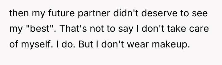 then my future partner didn't deserve to see my "best"....