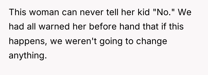 This woman can never tell her kid "No." We had...
