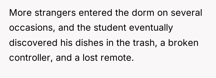 More strangers entered the dorm on several occasions, and the...