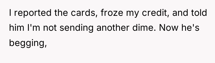 I reported the cards, froze my credit, and told him...