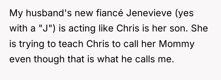 My husband's new fiancé Jenevieve (yes with a "J") is...