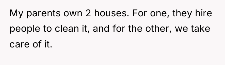 My parents own 2 houses. For one, they hire people...
