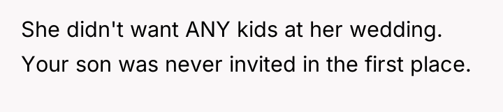 She didn't want ANY kids at her wedding. Your son...