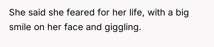 She said she feared for her life, with a big...
