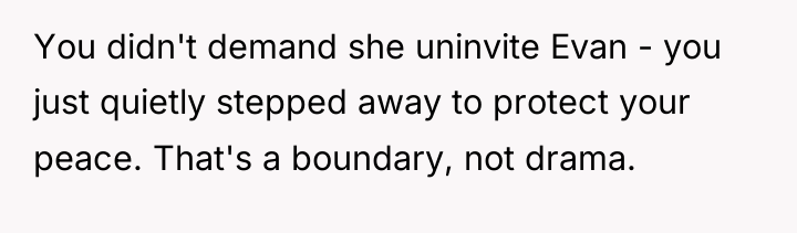You didn't demand she uninvite Evan - you just quietly...