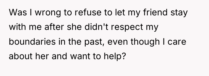 Was I wrong to refuse to let my friend stay...