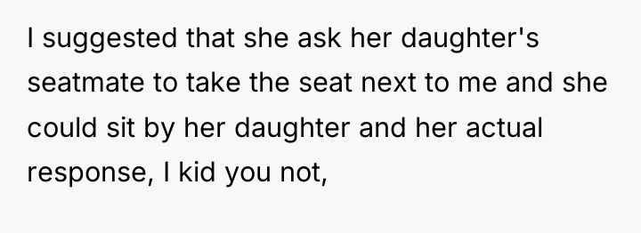 I suggested that she ask her daughter's seatmate to take...