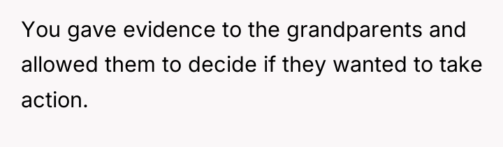 You gave evidence to the grandparents and allowed them to...