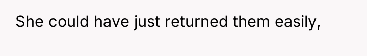 She could have just returned them easily,