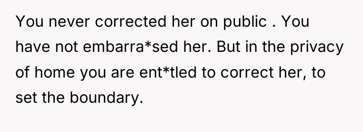 You never corrected her on public . You have not...