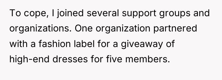 To cope, I joined several support groups and organizations. One...