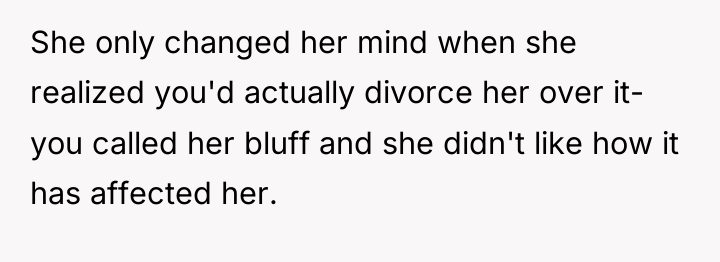 She only changed her mind when she realized you'd actually...