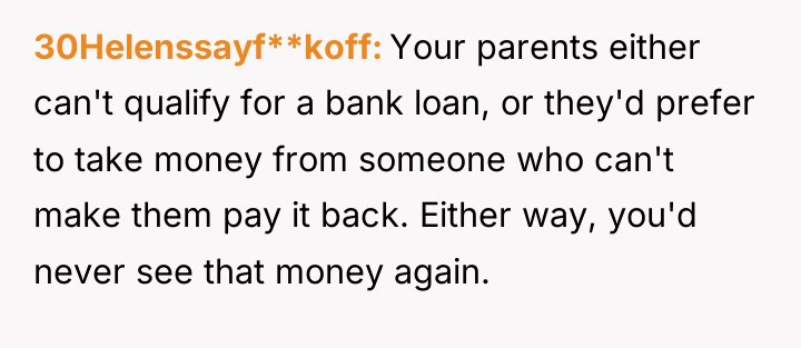 30Helenssayf**koff Your parents either can't qualify for a bank loan,...
