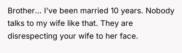 Brother... I've been married 10 years. Nobody talks to my...